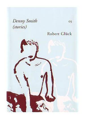 Denny Smith  (Stories) by Robert Glück