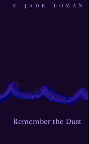 Remember the Dust by E. Jade Lomax