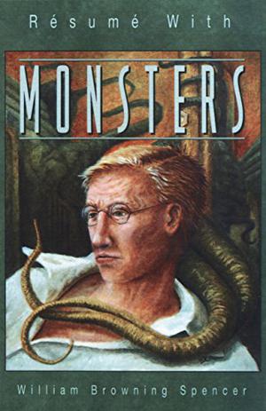 Resume with Monsters by William Browning Spencer