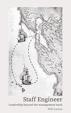 Staff Engineer: Leadership Beyond the Management Track by Will Larson, Tanya Reilly