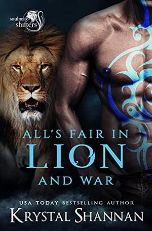 All's Fair In Lion And War: Soulmate Shifters World (Soulmate Shifters in Mystery, Alaska #7)
