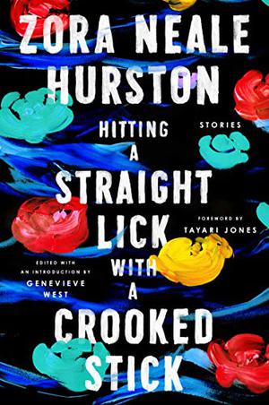 Hitting a Straight Lick with a Crooked Stick: Stories from the Harlem Renaissance by Zora Neale Hurston, M. Genevieve West, Tayari Jones