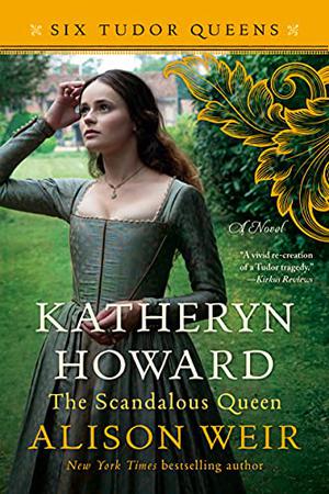 Katheryn Howard, the Scandalous Queen (Six Tudor Queens #5)