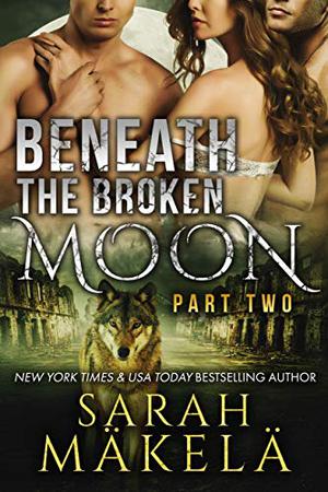 Beneath the Broken Moon: Part Two (Broken #2)