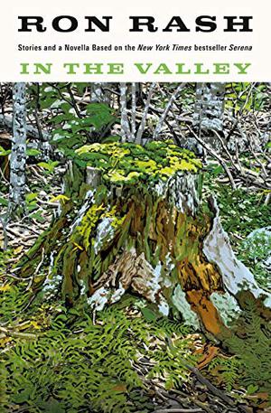 In the Valley: Stories and a Novella Based on Serena by Ron Rash