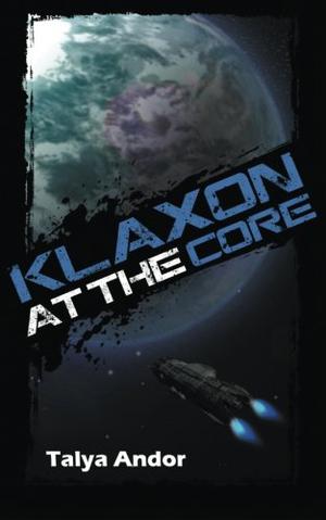 Klaxon at the Core by Talya Andor