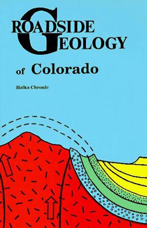 Roadside Geology Of Colorado (Roadside Geology Series #5)