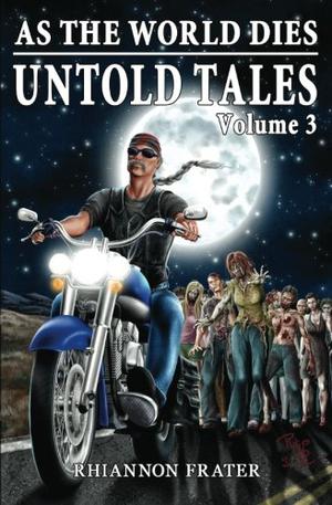 As The World Dies Untold Tales Volume 3 by Rhiannon Frater