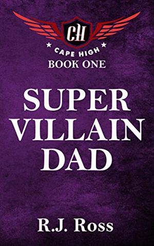 Super Villain Dad (Cape High #1)