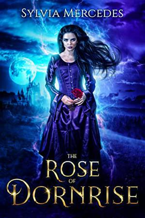 The Rose of Dornrise by Sylvia Mercedes
