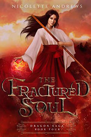 The Fractured Soul (The Dragon Saga #4)