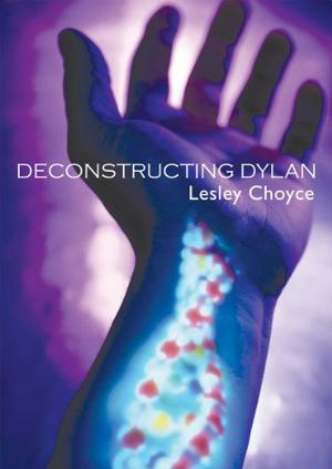 Deconstructing Dylan by Lesley Choyce