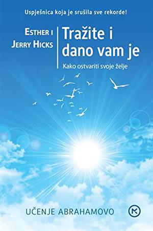 Ask and It Is Given: Learning to Manifest Your Desires by Esther Hicks, Jerry Hicks