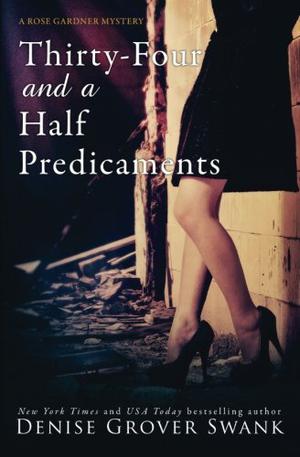 Thirty-Four and a Half Predicaments (Rose Gardner Mystery #7)