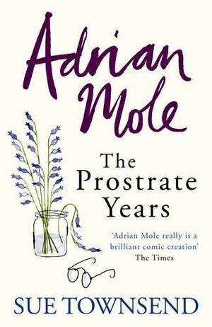 Adrian Mole: The Prostrate Years by Sue Townsend