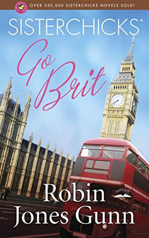 Sisterchicks Go Brit! (Sisterchicks #7)