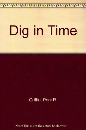 A Dig in Time by Peni R. Griffin