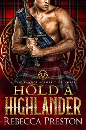 Hold a Highlander (A Highlander Across Time #3)