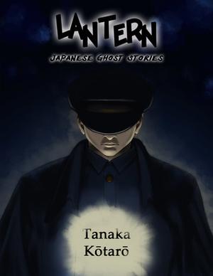 Lantern: Japanese Ghost Stories by Kōtarō Tanaka