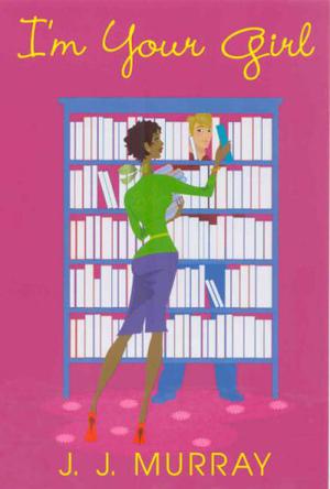 I'm Your Girl by J.J. Murray