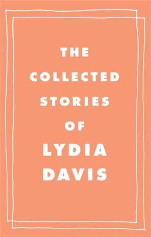 The Collected Stories of Lydia Davis by Lydia Davis