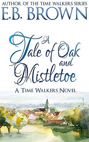 A Tale of Oak and Mistletoe (Time Walkers #4)