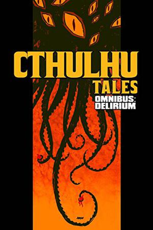 Cthulhu Tales Omnibus: Delirium by Mark Waid, Keith Giffen, Steve Niles