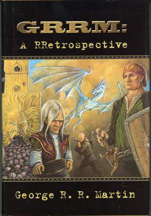 GRRM: A RRetrospective (Dreamsongs #1-2)