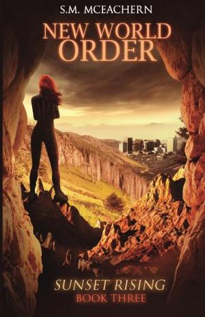 New World Order: Sunset Rising Book Three (Sunset Rising #3)