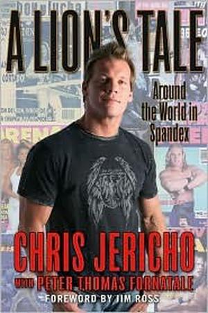 A Lion's Tale: Around the World in Spandex by Chris Jericho, Peter T. Fornatale