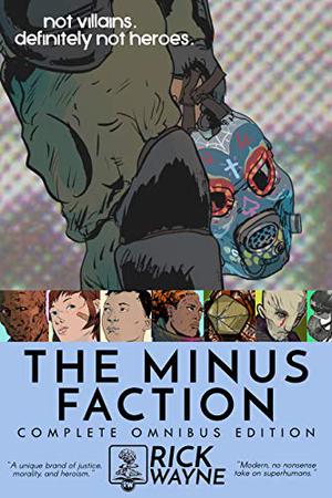 The Minus Faction: Complete Omnibus Edition by Rick Wayne