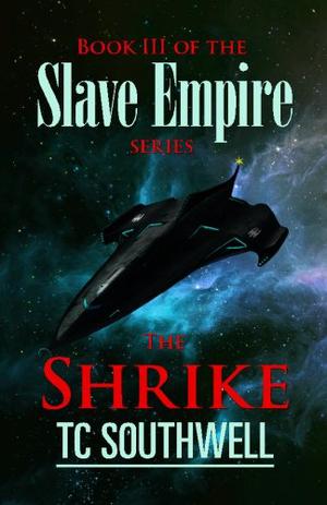 The Shrike: Book III of the Slave Empire Series (Slave Empire #3)