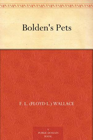 Bolden's Pets by F.L. Wallace
