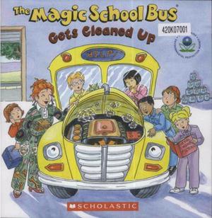 The Magic School Bus Gets Cleaned Up by Kristen Earhart, U.S. Environmental Protection Agency, Joanna Cole