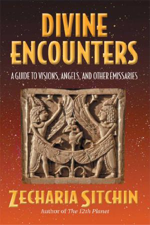 Divine Encounters: A Guide to Visions, Angels and Other Emissaries (Earth Chronicles #5.5)