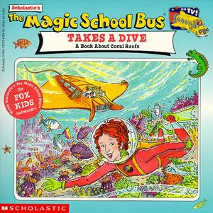 The Magic School Bus Takes A Dive: A Book About Coral Reefs by Joanna Cole, Ted Enik, Bruce Degen