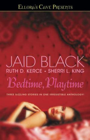 Bedtime, Playtime by Jaid Black, Ruth D. Kerce, Sherri L. King