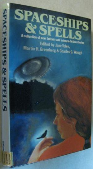 Spaceships & Spells: A Collection Of New Fantasy And Science  Fiction Stories by Jane Yolen, Charles G. Waugh, Charles de Lint, Patricia C. Wrede, Bruce Coville, Robert Lawson, Anne Eliot Crompton, Isaac Asimov, Barry B. Longyear, Elyse Guttenberg, Elizabeth S. Helfman, John Forrester, Jessica Amanda Salmonson, Gregory Benford