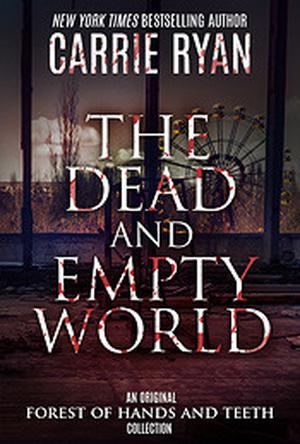 The Dead and Empty World (The Forest of Hands and Teeth #0.1-0.4)