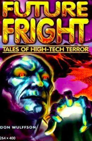 Future Fright: Tales Of High Tech Terror by Don L. Wulffson