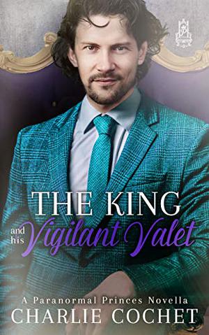 The King and His Vigilant Valet (Paranormal Princes #3)