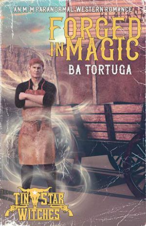 Forged in Magic by B.A. Tortuga