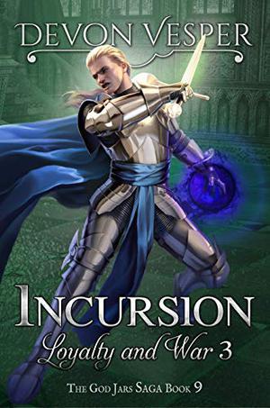 Incursion: Loyalty and War 3 (The God Jars Saga #9)