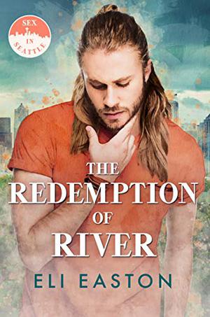 The Redemption of River (Sex in Seattle #4)