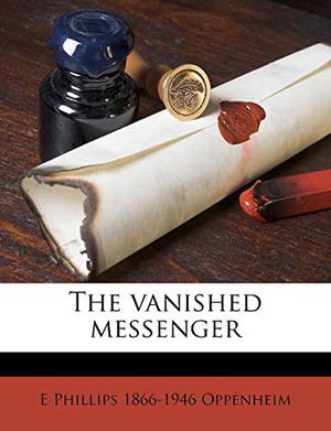 The Vanished Messenger by E. Phillips Oppenheim