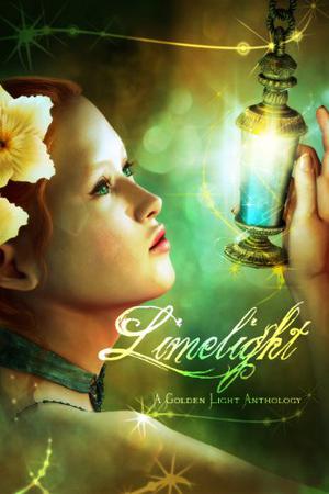 Limelight: A Golden Light Anthology by T.K. Richardson, Edward W. Robertson, Sergio Palumbo, Larissa Hinton, John Grover, Ela Lond, Jessica B. Zeidler, Katy Huth Jones, Alexandra Baker, James Dorr