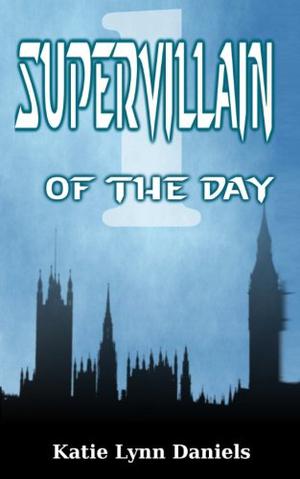 Supervillain of the Day by Katie Lynn Daniels