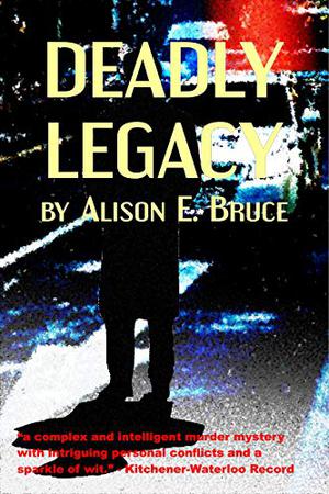 Deadly Legacy by Alison Bruce
