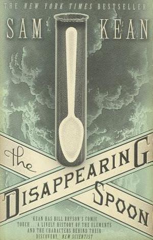The Disappearing Spoon by Sam Kean
