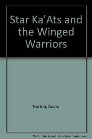 Star Ka'ats and the Winged Warriors by Andre Norton, Dorothy Madlee